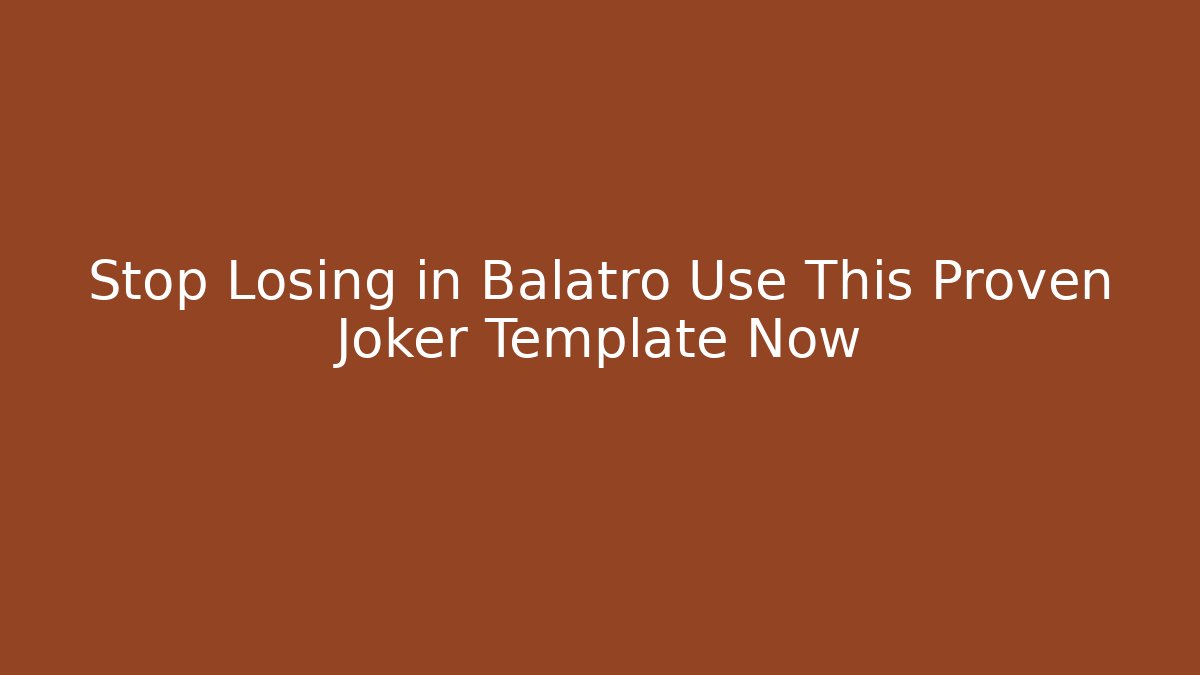 Stop Losing in Balatro Use This Proven Joker Template Now