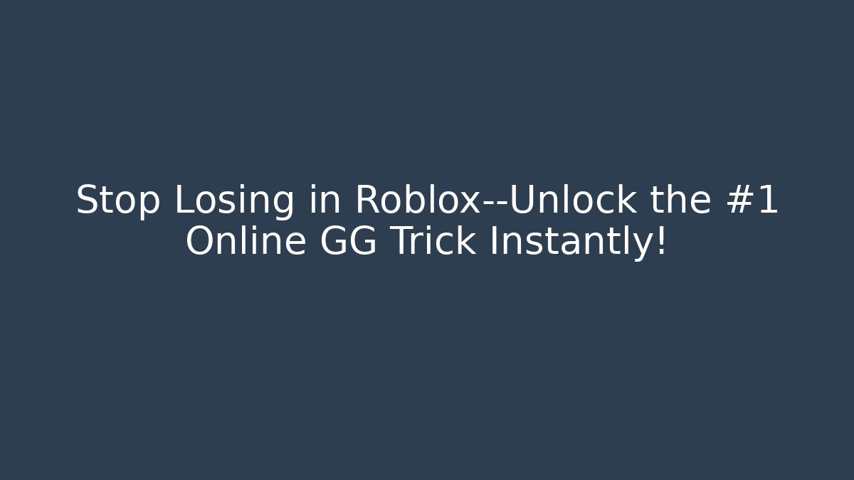 Stop Losing in Roblox—Unlock the #1 Online GG Trick Instantly!