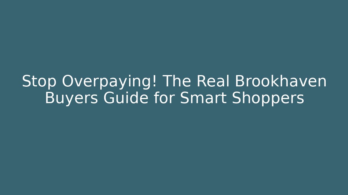 Stop Overpaying! The Real Brookhaven Buyers Guide for Smart Shoppers