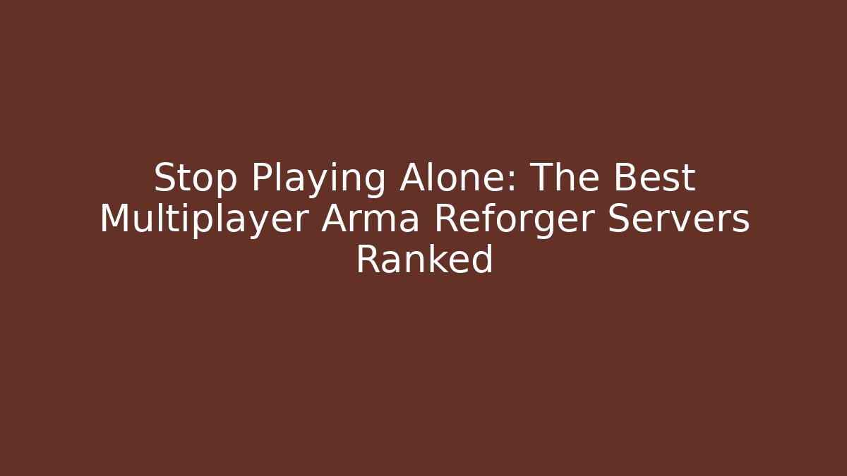 Stop Playing Alone: The Best Multiplayer Arma Reforger Servers Ranked - NADclinic