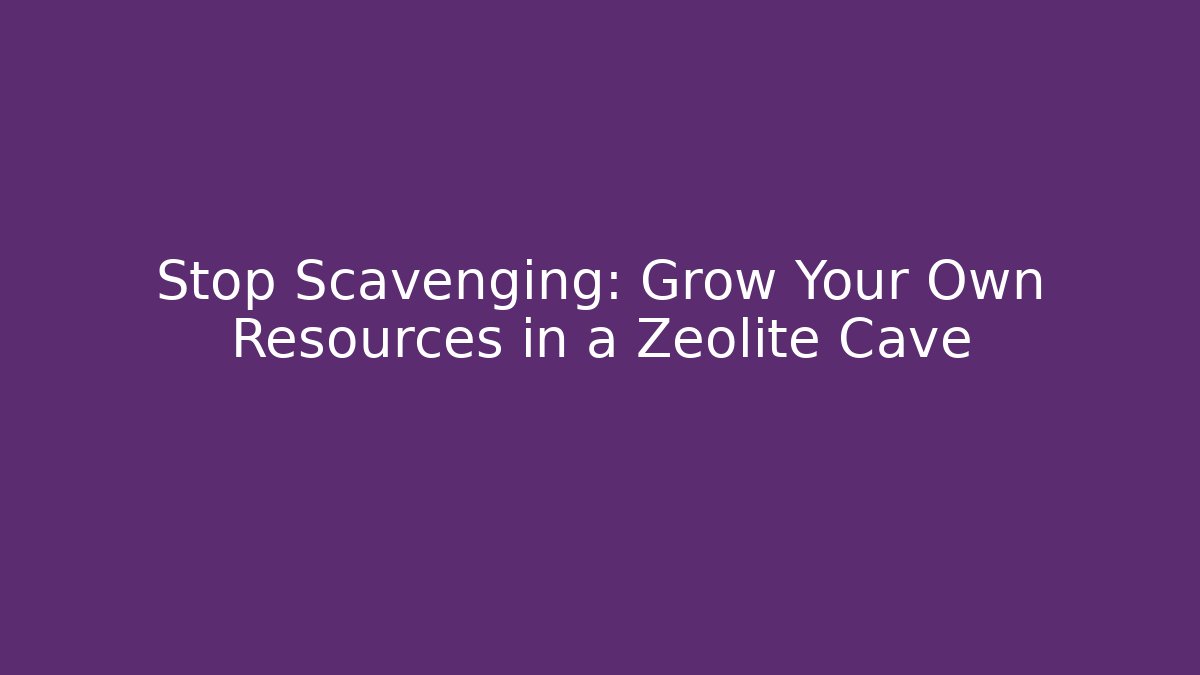 Stop Scavenging: Grow Your Own Resources in a Zeolite Cave - NADclinic