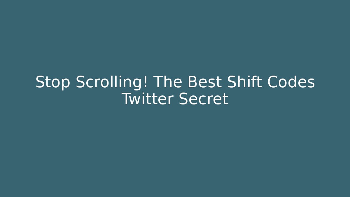 Stop Scrolling! The Best Shift Codes Twitter Secret - NADclinic