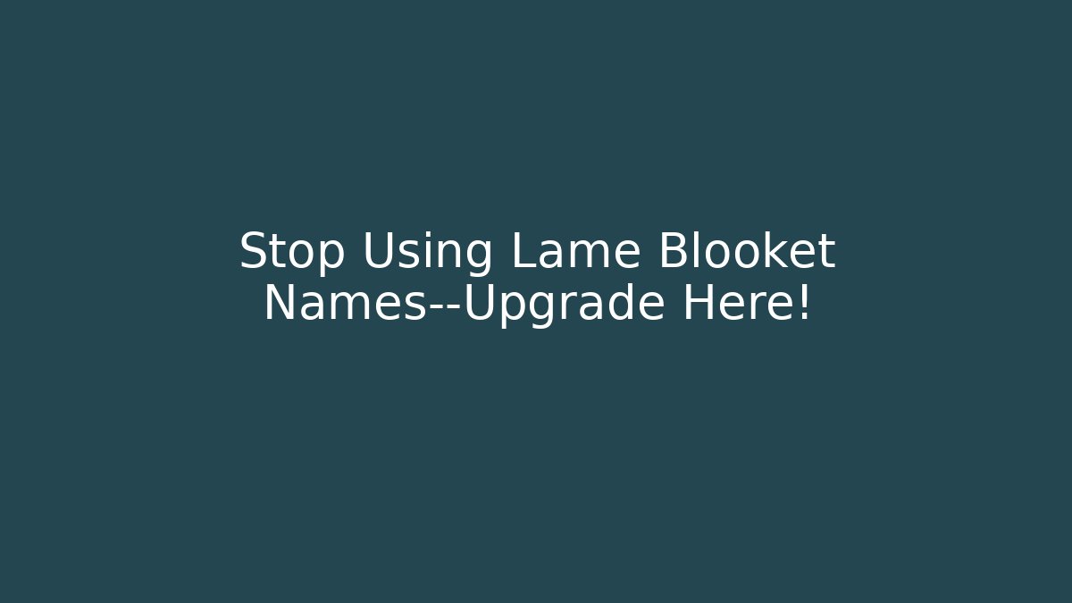 Stop Using Lame Blooket Names—Upgrade Here! - NADclinic