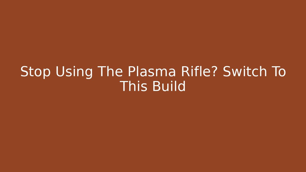 Stop Using The Plasma Rifle? Switch To This Build - NADclinic