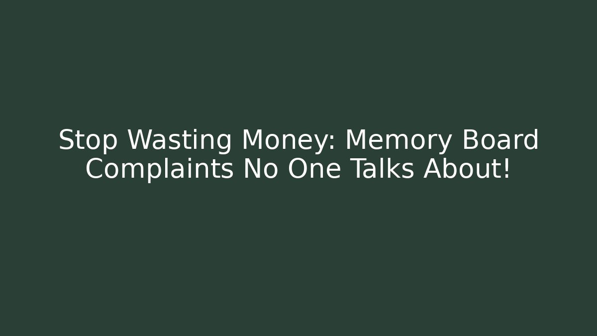 Stop Wasting Money: Memory Board Complaints No One Talks About! - NADclinic