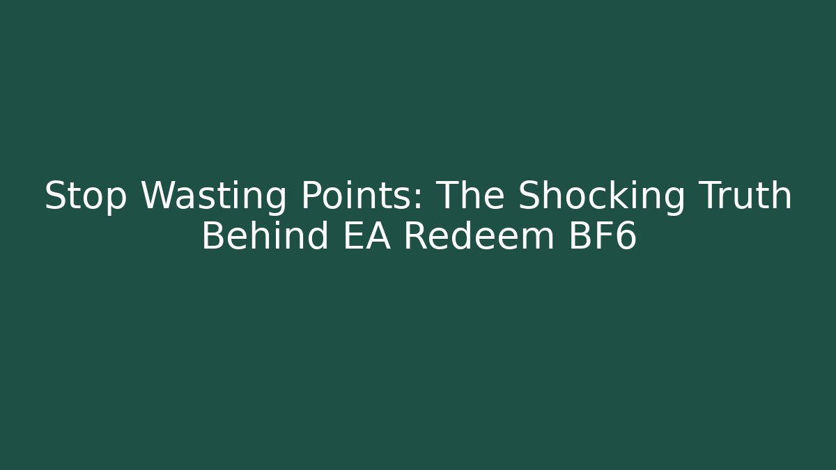 Stop Wasting Points: The Shocking Truth Behind EA Redeem BF6