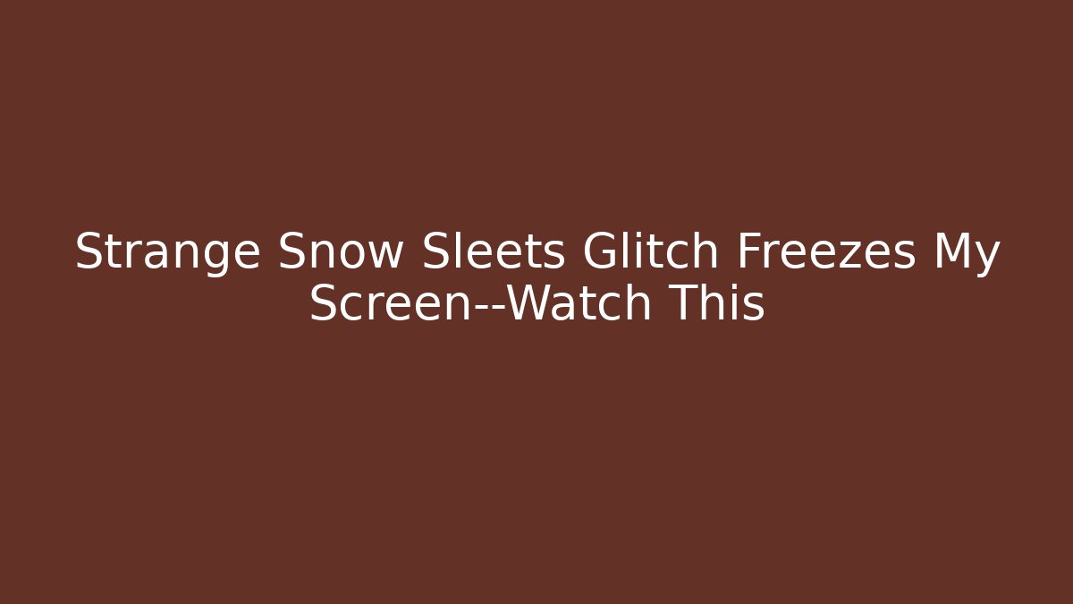 Strange Snow Sleets Glitch Freezes My Screen—Watch This