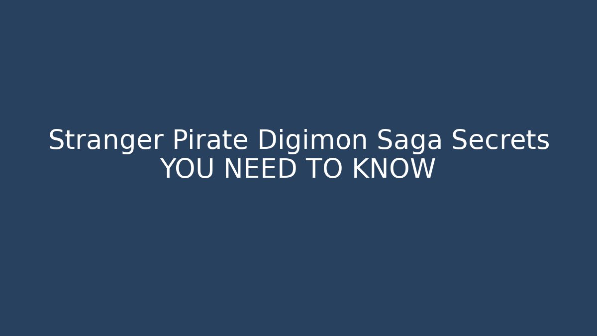 Stranger Pirate Digimon Saga Secrets YOU NEED TO KNOW - NADclinic