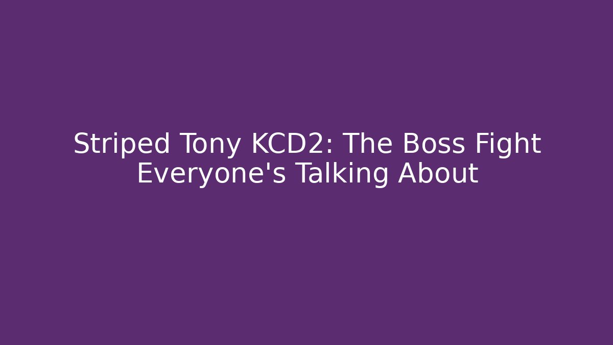 Striped Tony KCD2: The Boss Fight Everyone's Talking About