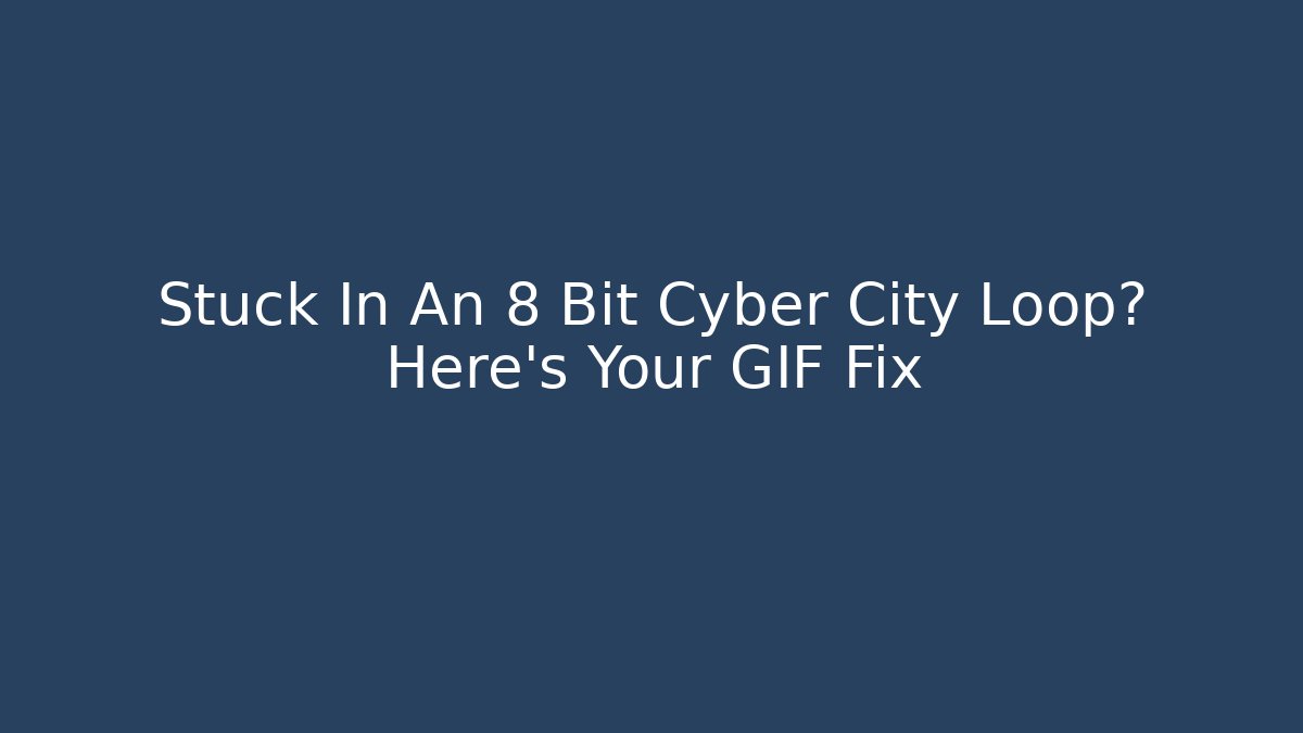 Stuck In An 8 Bit Cyber City Loop? Here's Your GIF Fix - NADclinic