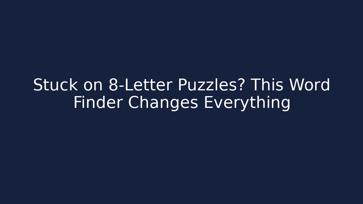 Stuck on 8-Letter Puzzles? This Word Finder Changes Everything - NADclinic