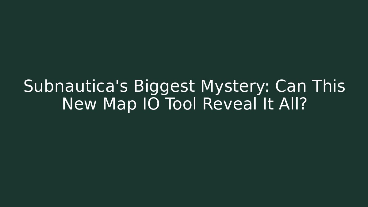 Subnautica's Biggest Mystery: Can This New Map IO Tool Reveal It All?