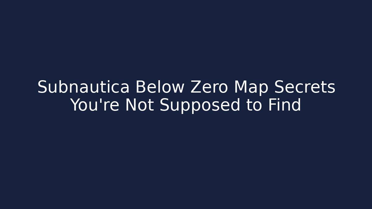 Subnautica Below Zero Map Secrets You're Not Supposed to Find