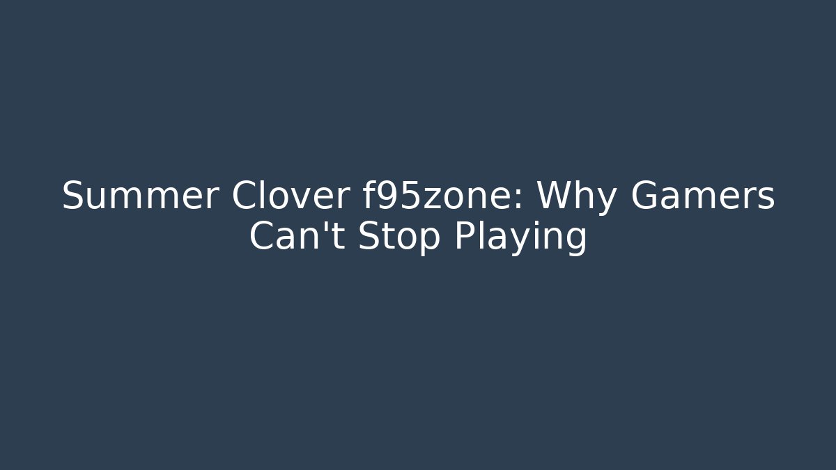 Summer Clover f95zone: Why Gamers Can’t Stop Playing