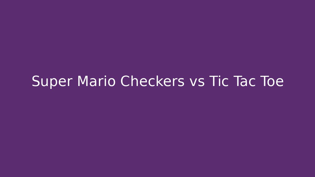 Super Mario Checkers vs Tic Tac Toe - NADclinic
