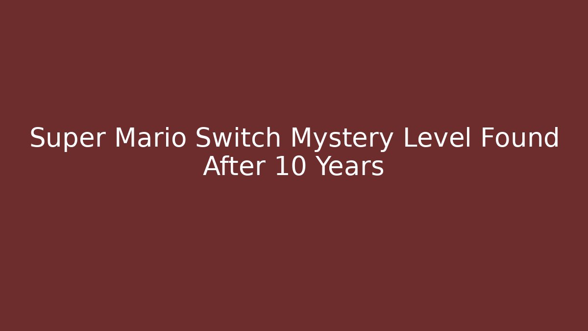 Super Mario Switch Mystery Level Found After 10 Years