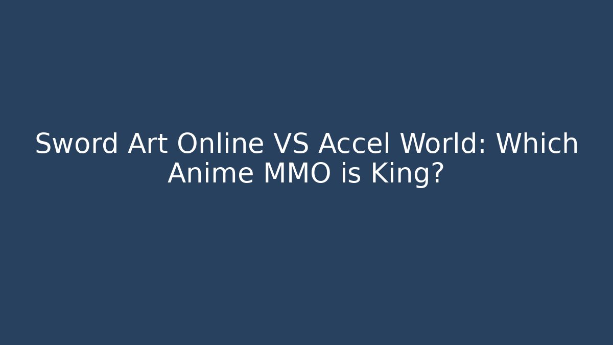 Sword Art Online VS Accel World: Which Anime MMO is King?