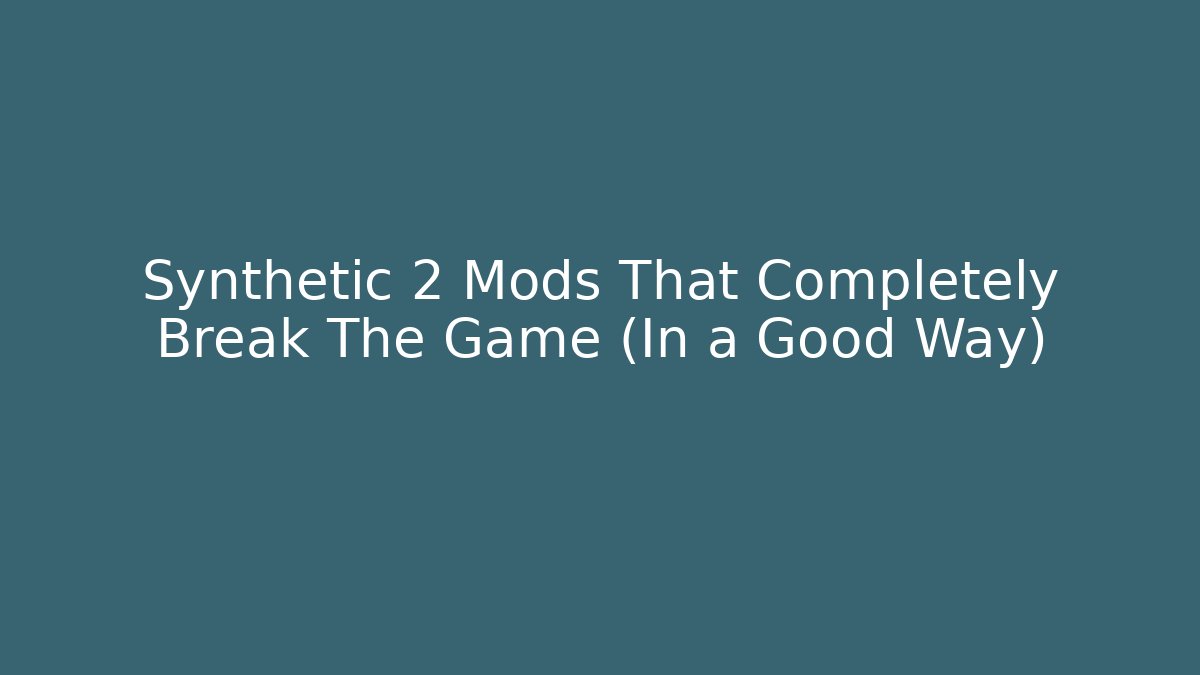 Synthetic 2 Mods That Completely Break The Game (In a Good Way)