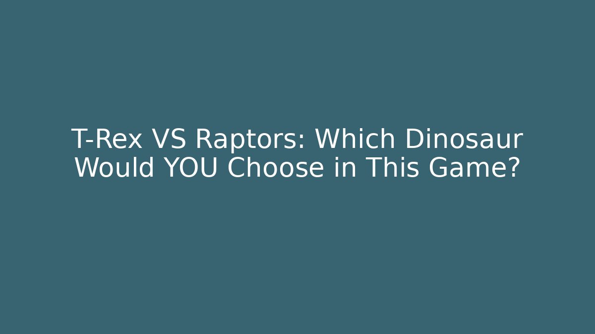 T-Rex VS Raptors: Which Dinosaur Would YOU Choose in This Game?