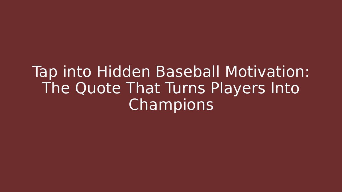 Tap into Hidden Baseball Motivation: The Quote That Turns Players Into Champions