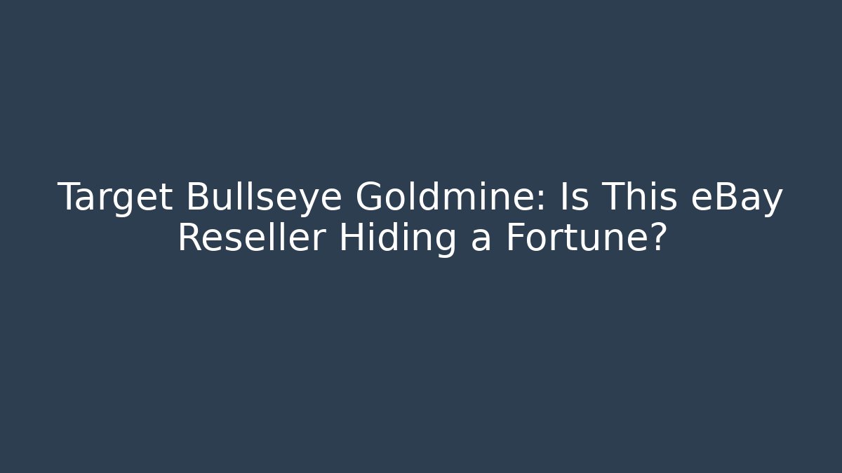 Target Bullseye Goldmine: Is This eBay Reseller Hiding a Fortune?