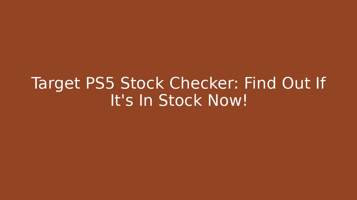 Target PS5 Stock Checker: Find Out If It's In Stock Now!