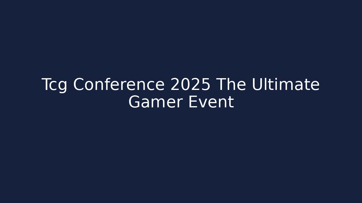 Tcg Conference 2025 The Ultimate Gamer Event