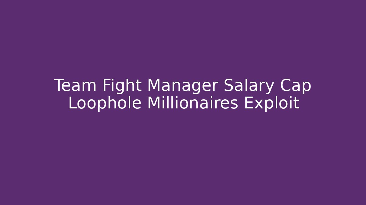 Team Fight Manager Salary Cap Loophole Millionaires Exploit