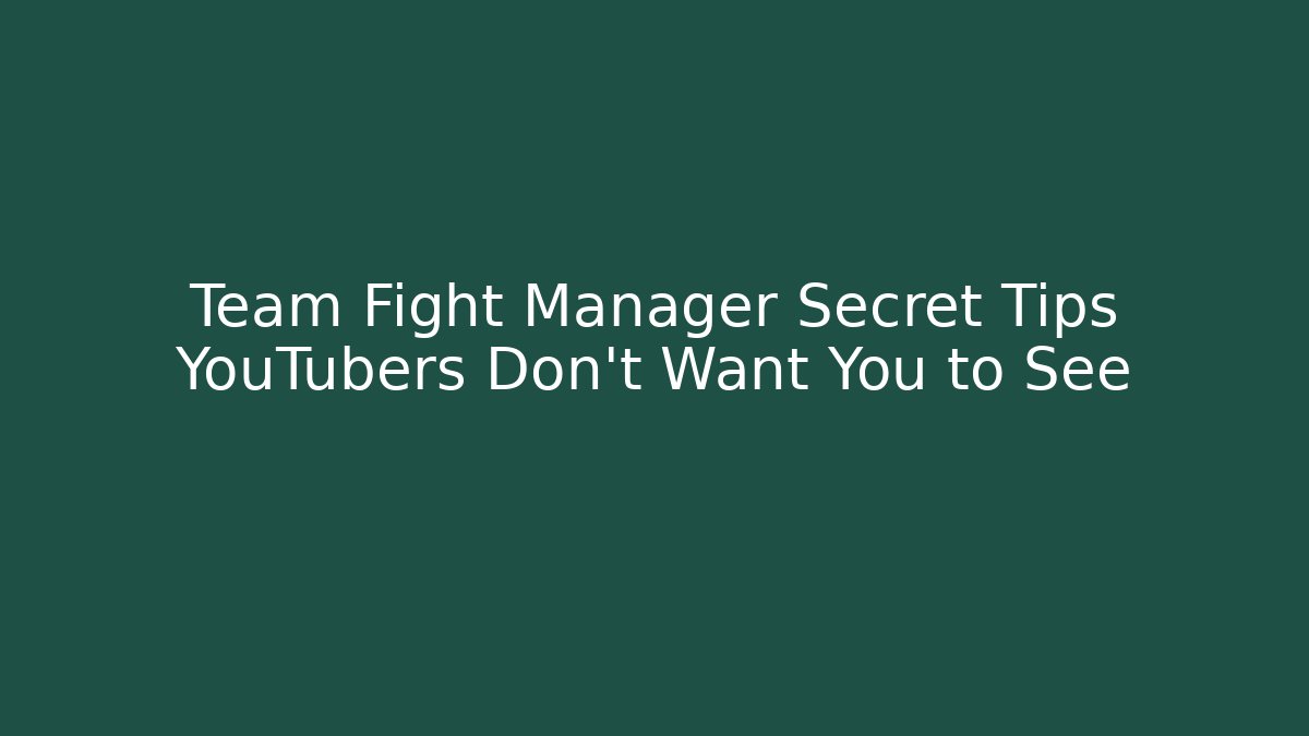 Team Fight Manager Secret Tips YouTubers Don’t Want You to See