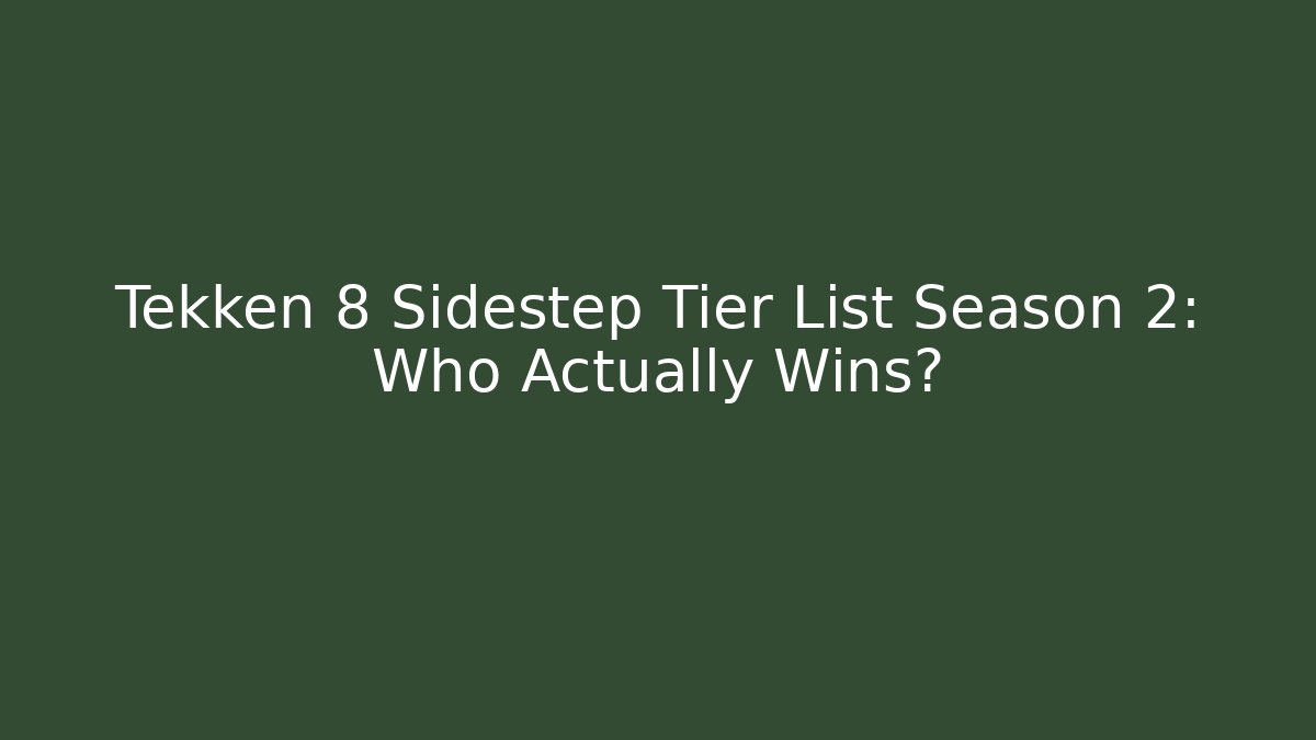 Tekken 8 Sidestep Tier List Season 2: Who Actually Wins?