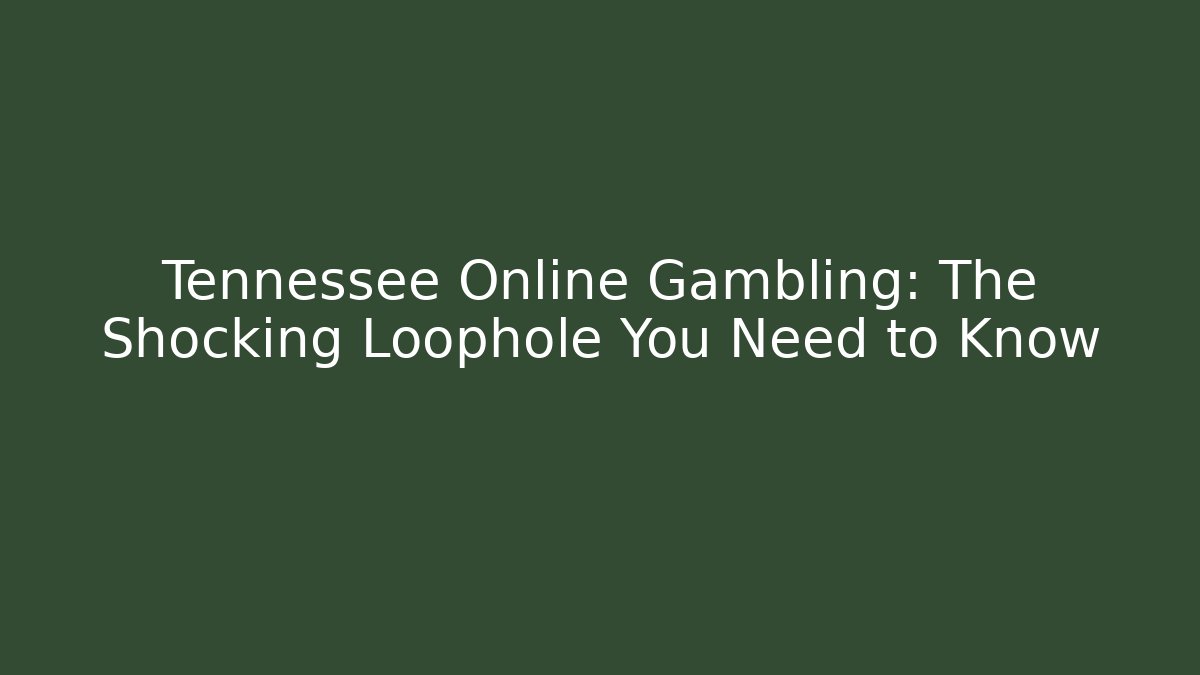 Tennessee Online Gambling: The Shocking Loophole You Need to Know