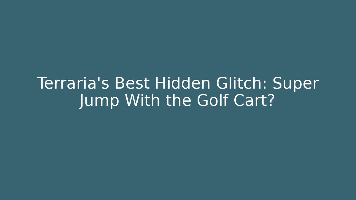 Terraria's Best Hidden Glitch: Super Jump With the Golf Cart?