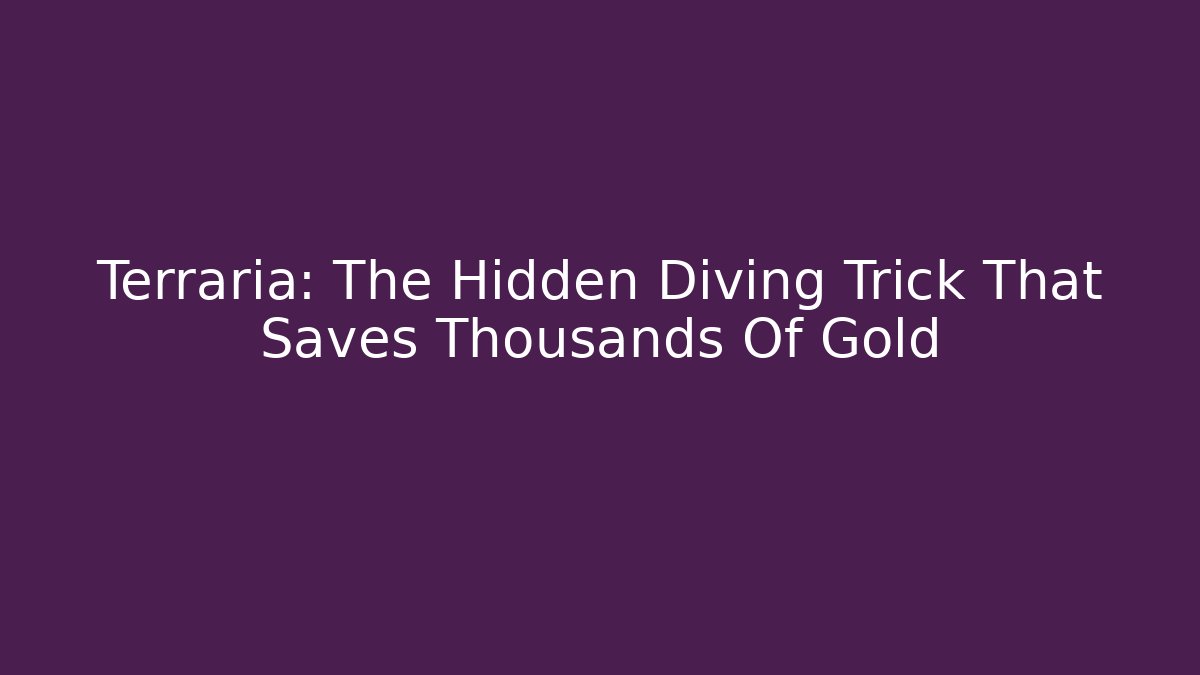 Terraria: The Hidden Diving Trick That Saves Thousands Of Gold