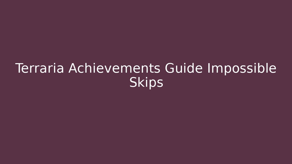 Terraria Achievements Guide Impossible Skips - NADclinic