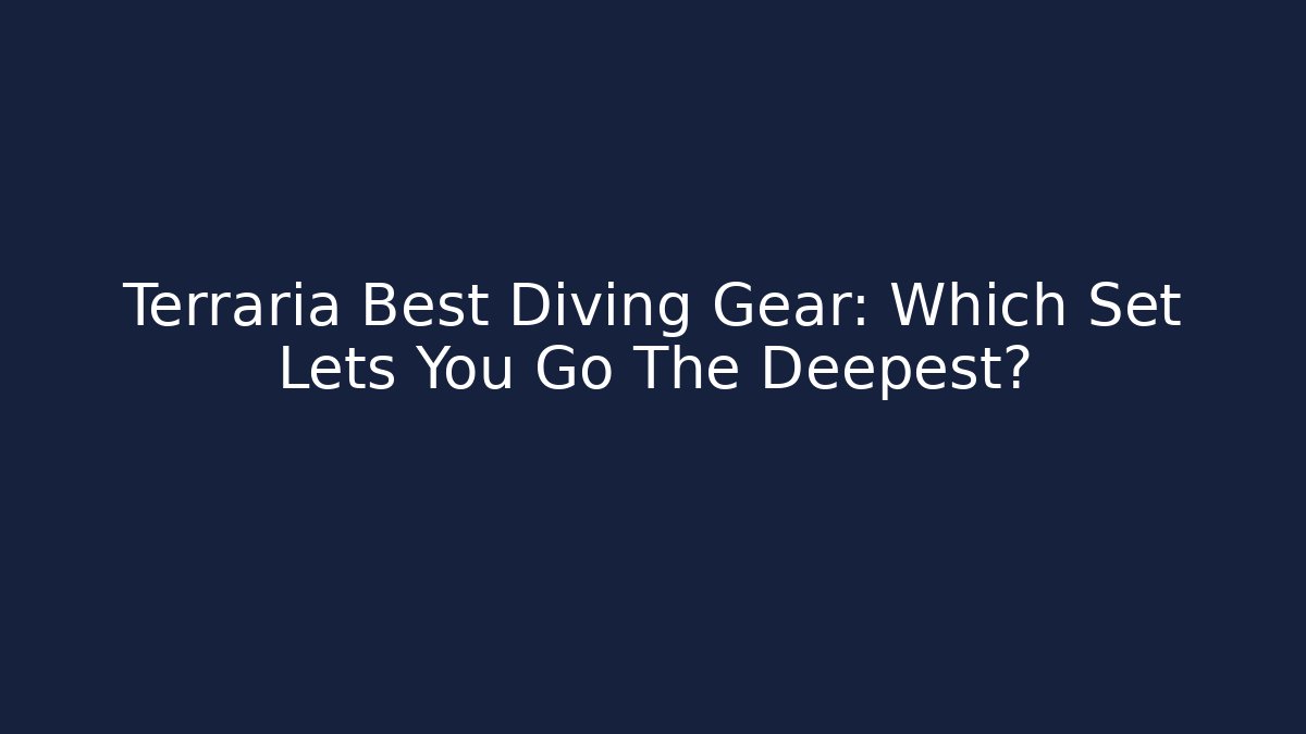 Terraria Best Diving Gear: Which Set Lets You Go The Deepest?