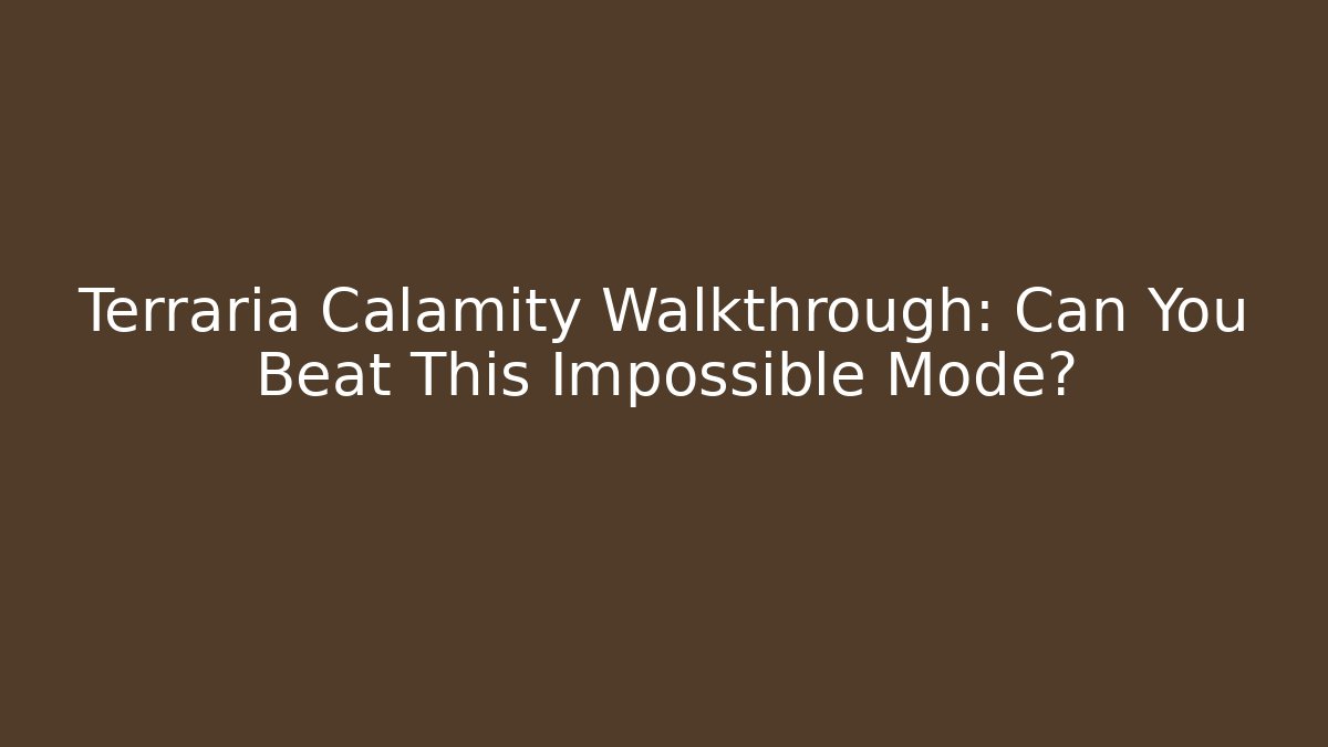 Terraria Calamity Walkthrough: Can You Beat This Impossible Mode?