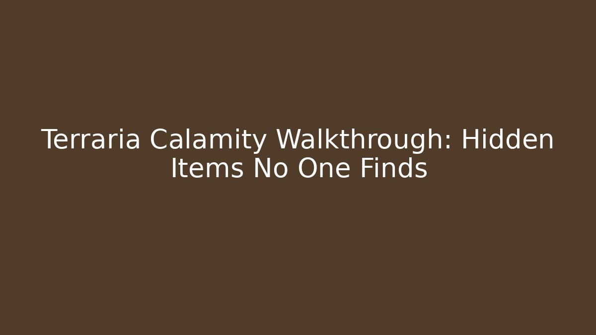Terraria Calamity Walkthrough: Hidden Items No One Finds