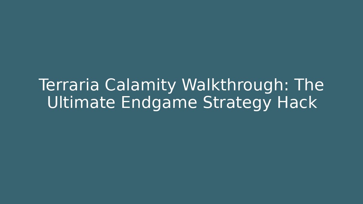 Terraria Calamity Walkthrough: The Ultimate Endgame Strategy Hack