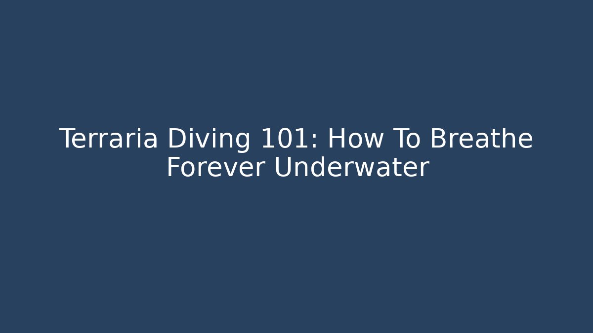 Terraria Diving 101: How To Breathe Forever Underwater