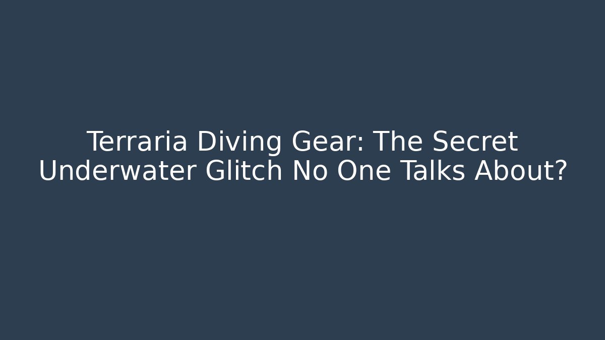 Terraria Diving Gear: The Secret Underwater Glitch No One Talks About?