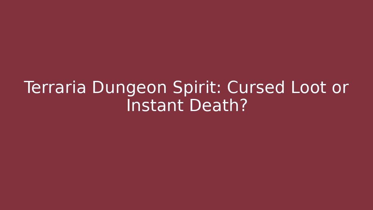 Terraria Dungeon Spirit: Cursed Loot or Instant Death?