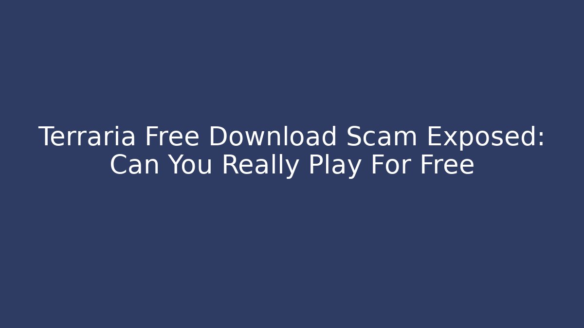 Terraria Free Download Scam Exposed: Can You Really Play For Free