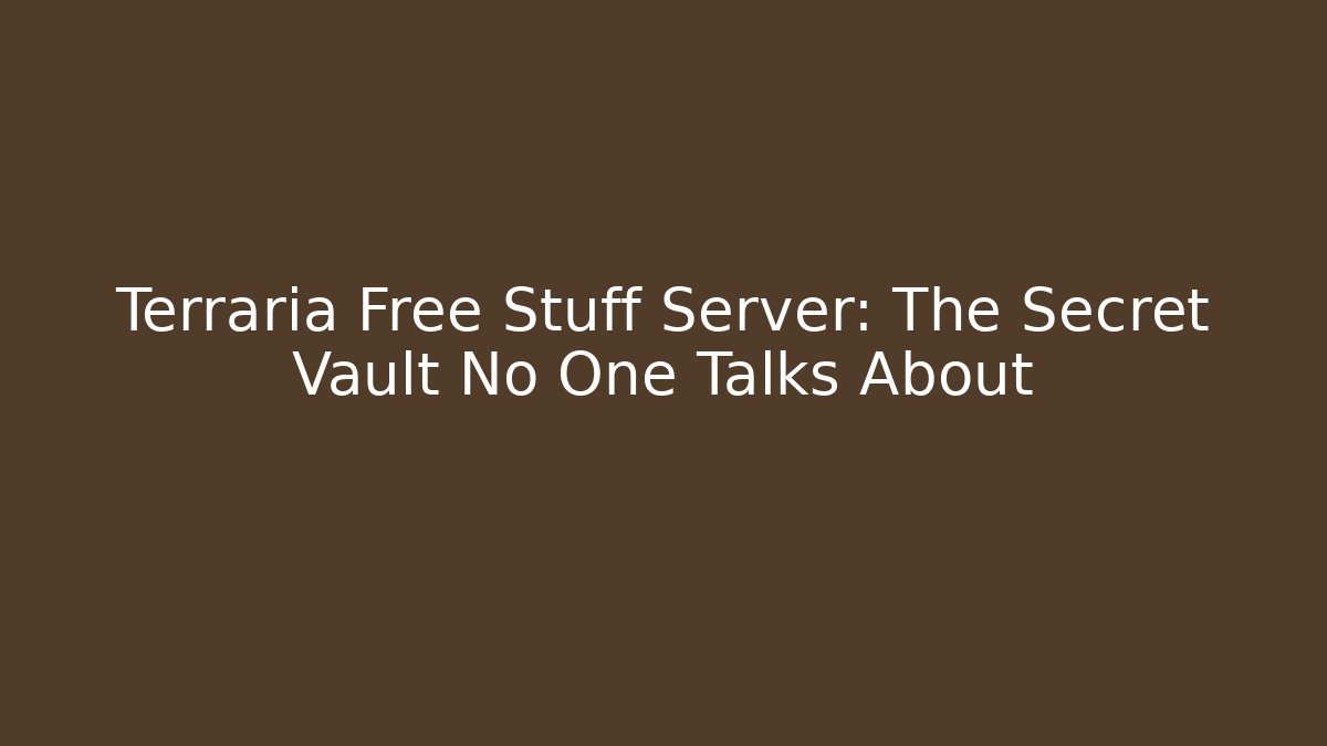 Terraria Free Stuff Server: The Secret Vault No One Talks About