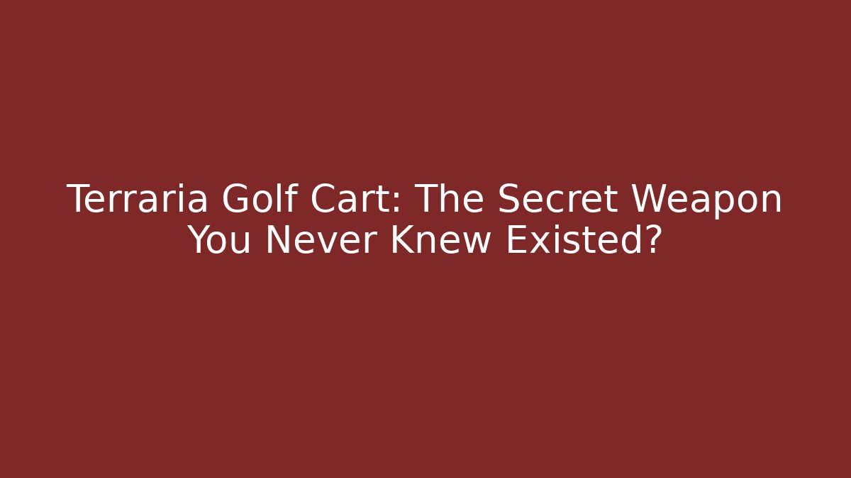 Terraria Golf Cart: The Secret Weapon You Never Knew Existed? - NADclinic