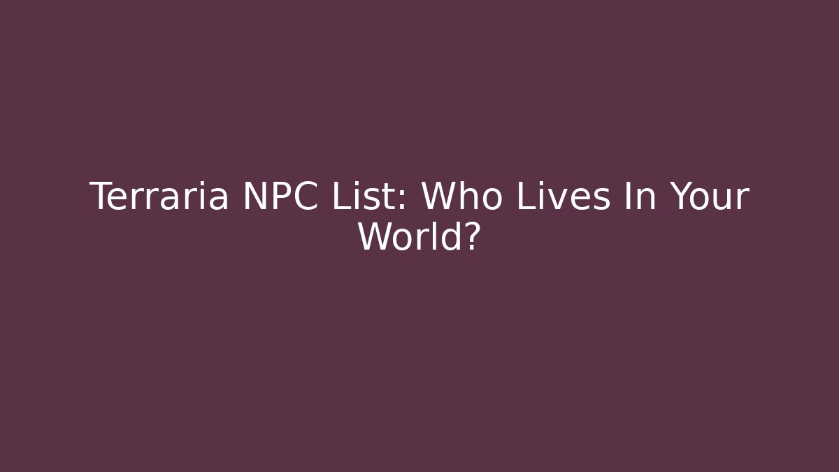 Terraria NPC List: Who Lives In Your World?