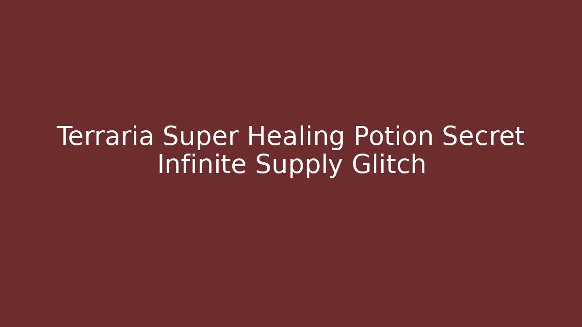 Terraria Super Healing Potion Secret Infinite Supply Glitch