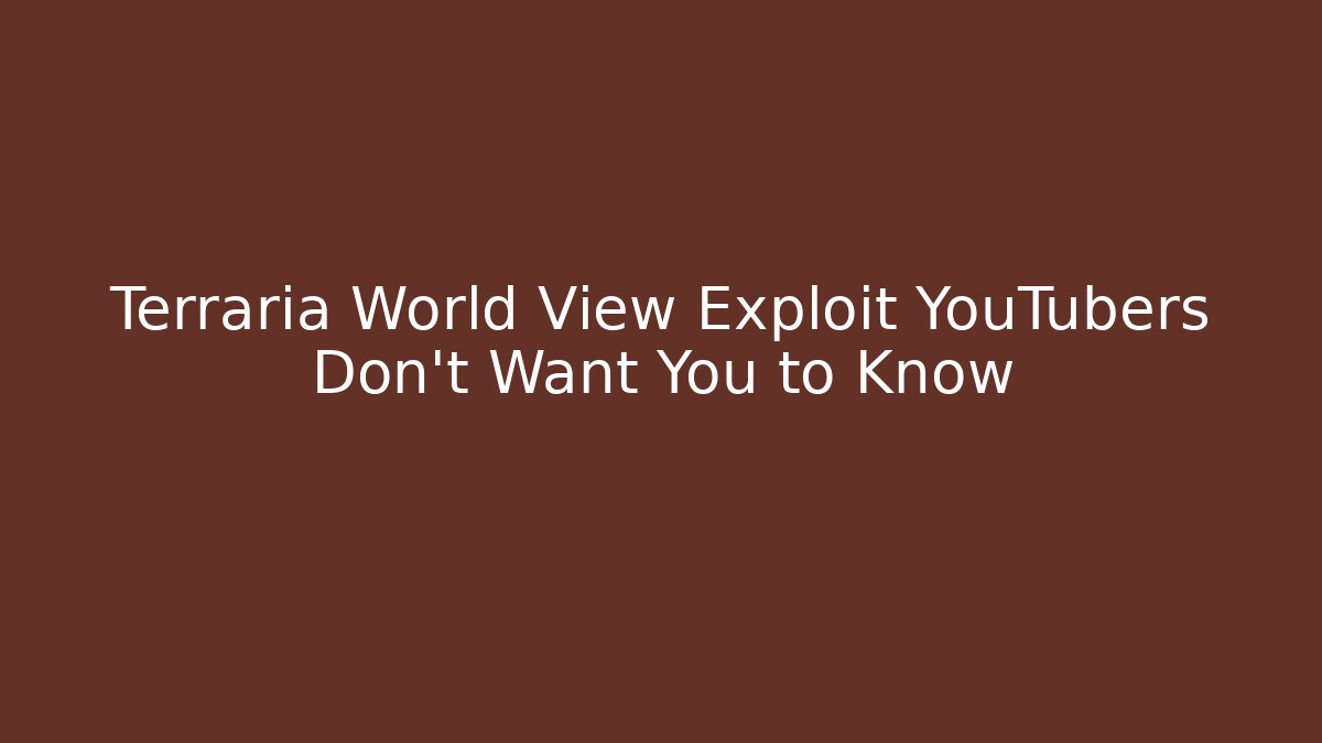 Terraria World View Exploit YouTubers Don't Want You to Know