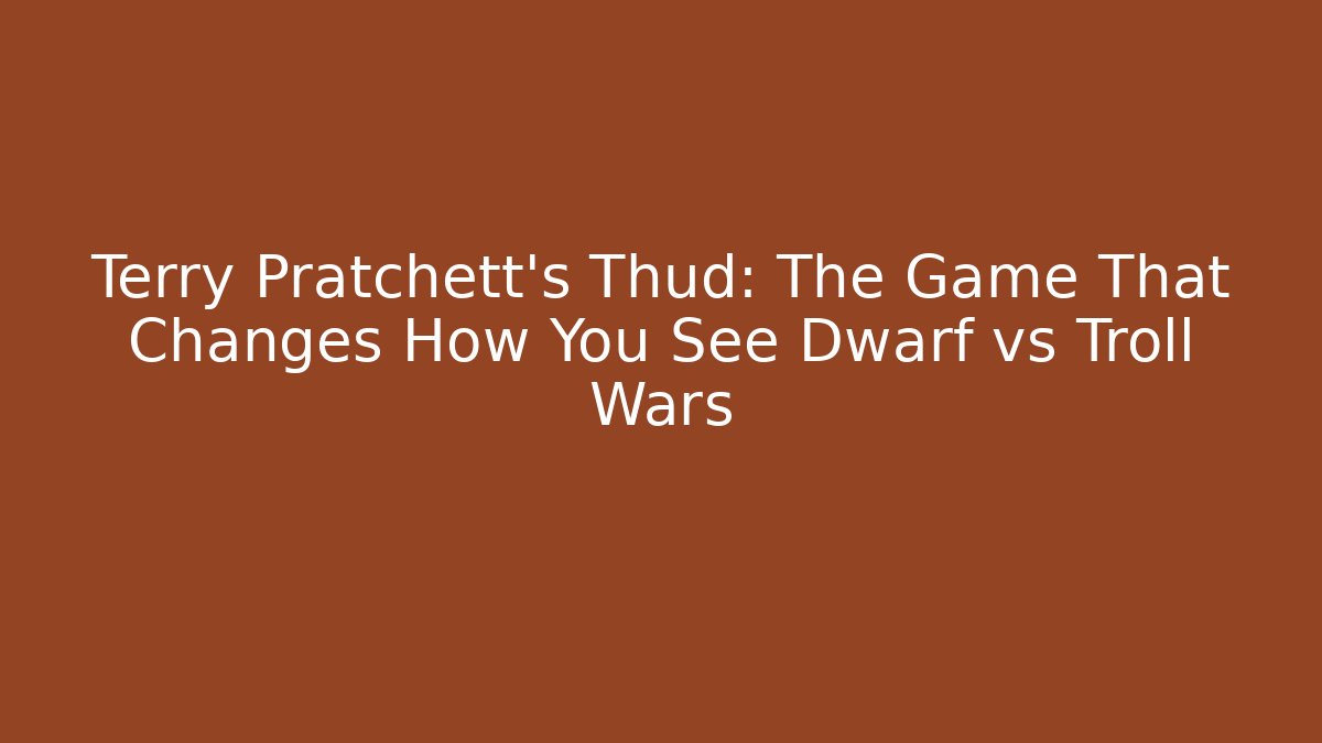 Terry Pratchett's Thud: The Game That Changes How You See Dwarf vs Troll Wars