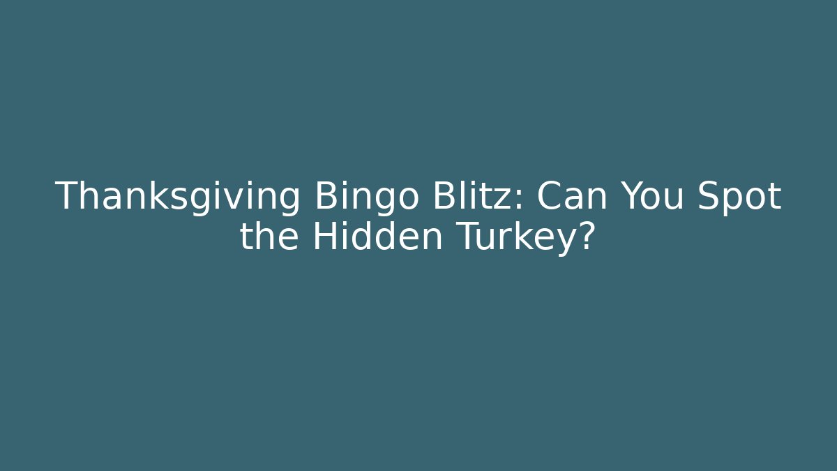 Thanksgiving Bingo Blitz: Can You Spot the Hidden Turkey?
