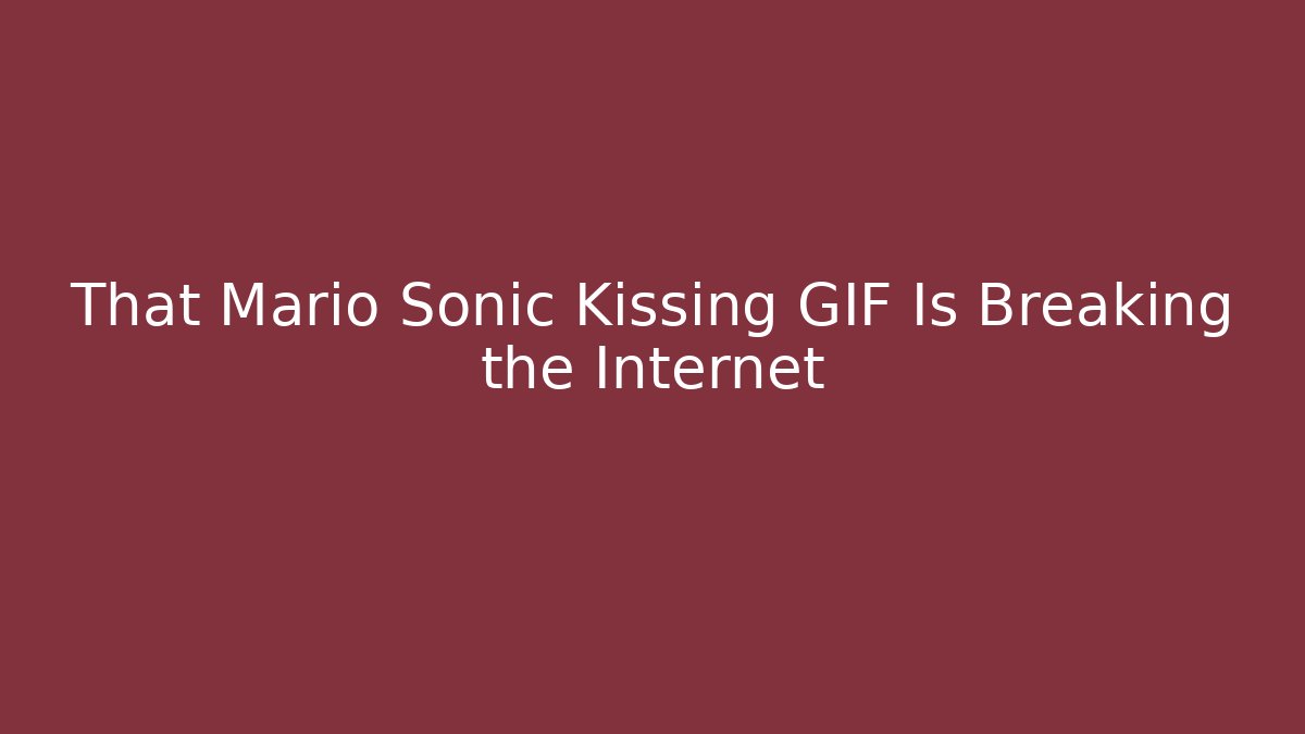 That Mario Sonic Kissing GIF Is Breaking the Internet